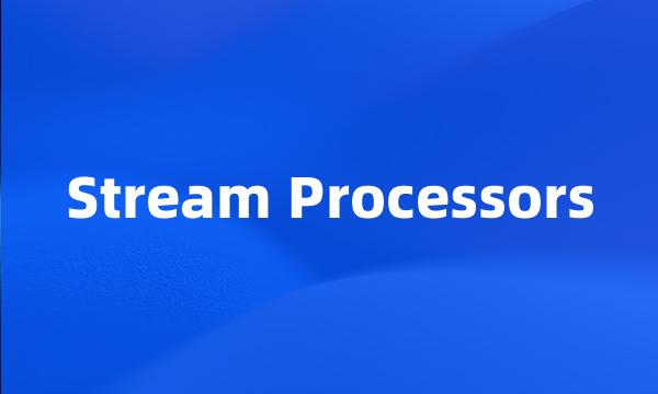 Stream Processors