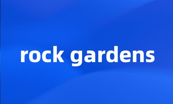 rock gardens