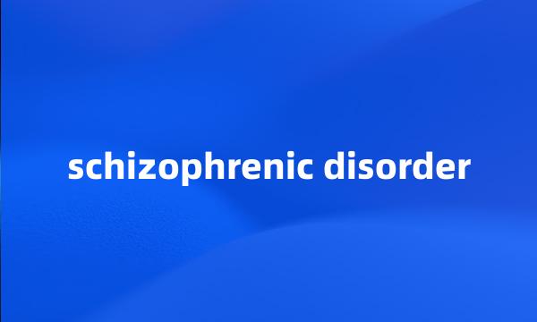 schizophrenic disorder