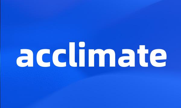 acclimate