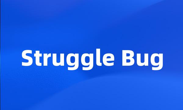 Struggle Bug