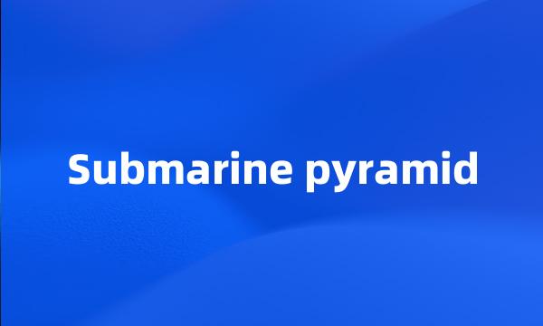 Submarine pyramid