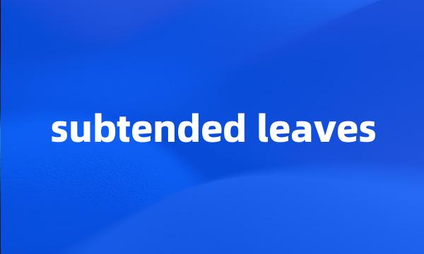 subtended leaves