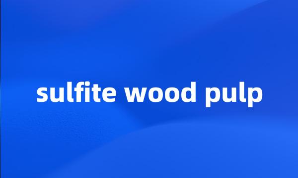 sulfite wood pulp