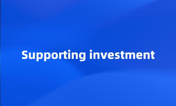 Supporting investment