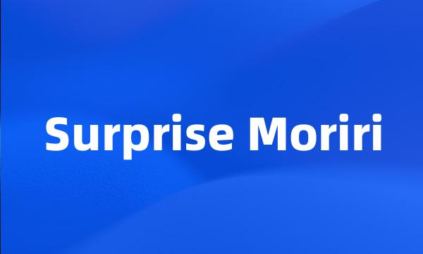 Surprise Moriri