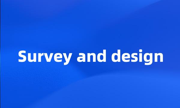 Survey and design