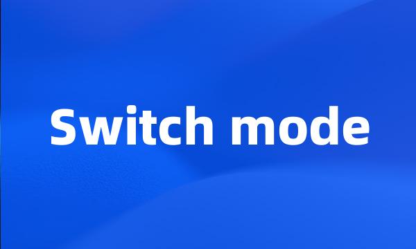 Switch mode