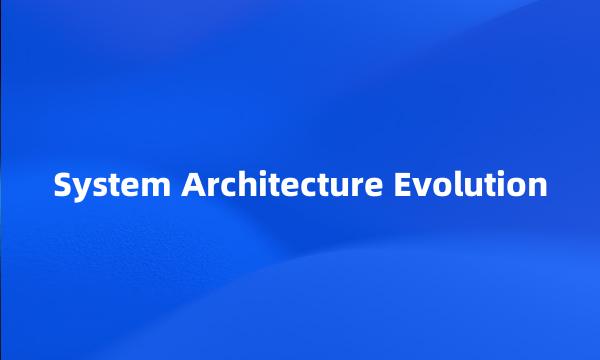 System Architecture Evolution