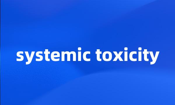 systemic toxicity