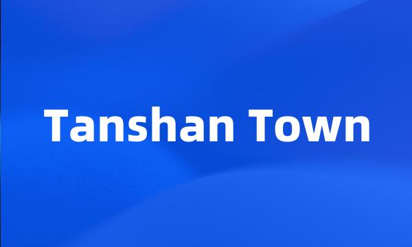 Tanshan Town