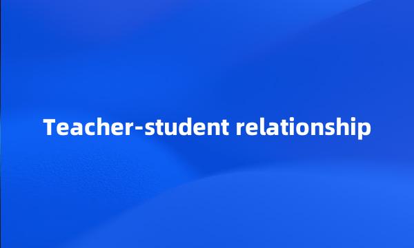 Teacher-student relationship