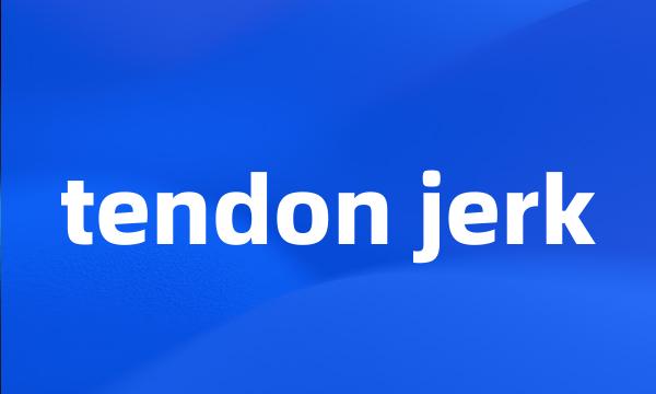 tendon jerk