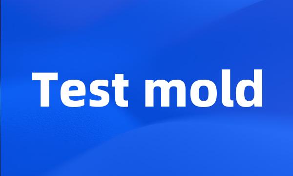 Test mold