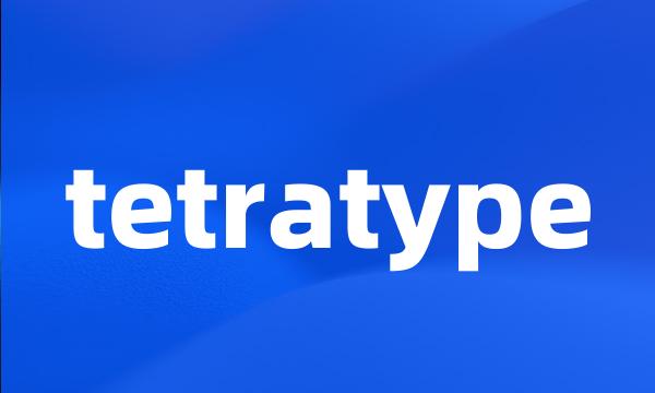 tetratype