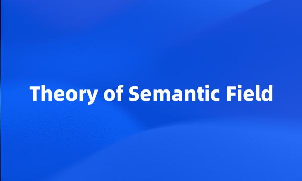 Theory of Semantic Field