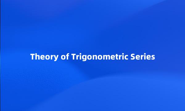 Theory of Trigonometric Series