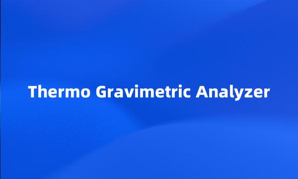 Thermo Gravimetric Analyzer