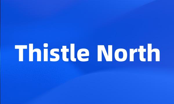 Thistle North