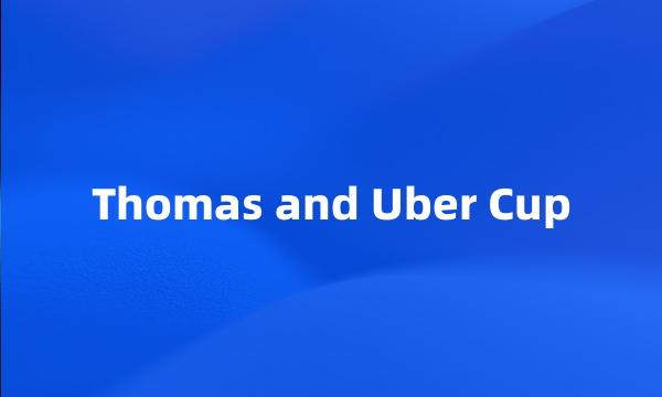 Thomas and Uber Cup