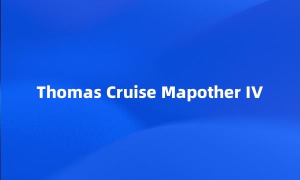 Thomas Cruise Mapother IV