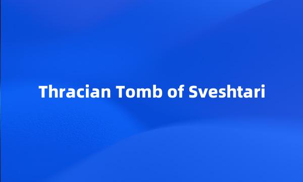 Thracian Tomb of Sveshtari