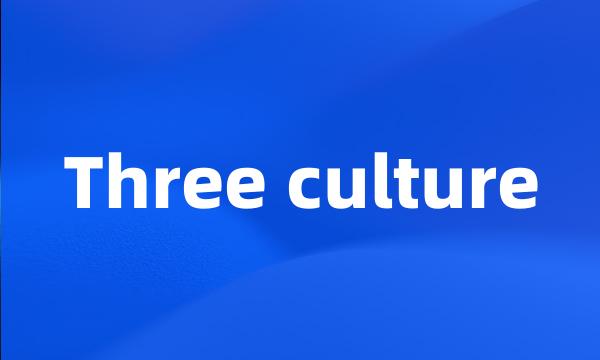 Three culture