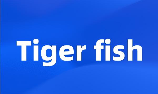 Tiger fish