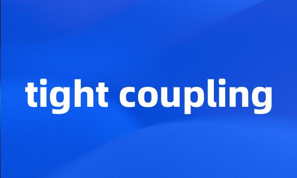 tight coupling