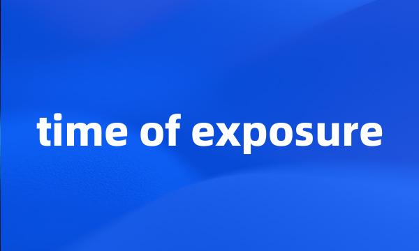 time of exposure