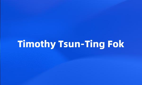 Timothy Tsun-Ting Fok