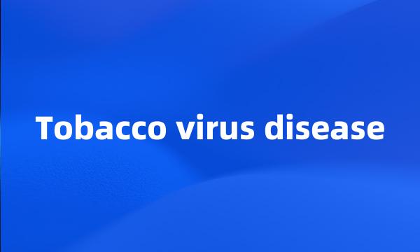 Tobacco virus disease