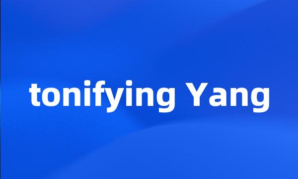 tonifying Yang