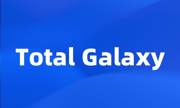 Total Galaxy