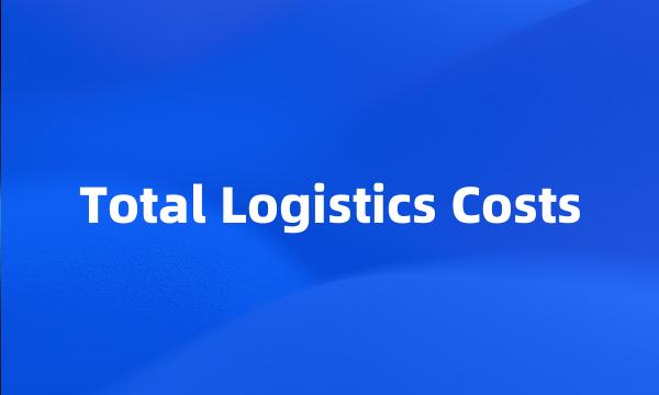 Total Logistics Costs