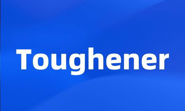 Toughener