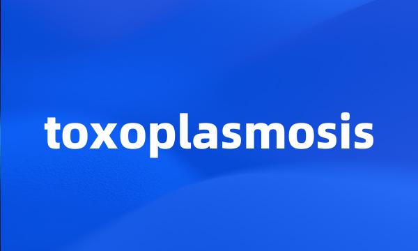 toxoplasmosis