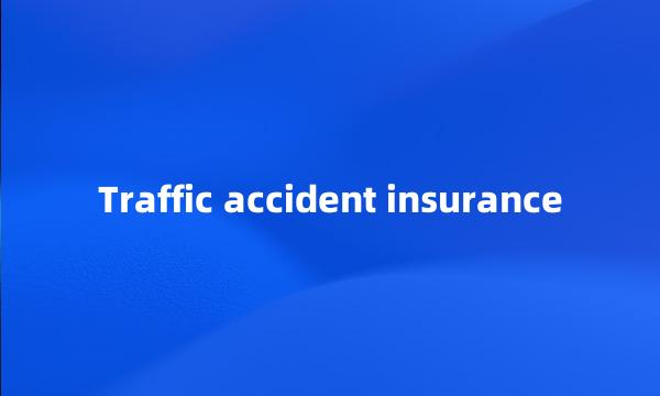 Traffic accident insurance