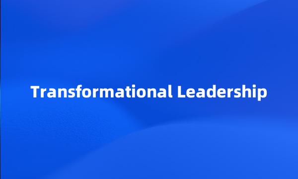 Transformational Leadership