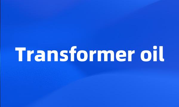 Transformer oil