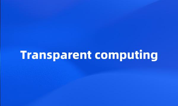 Transparent computing