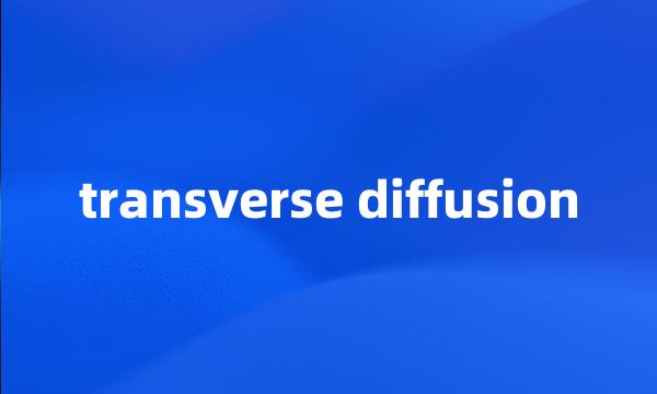 transverse diffusion