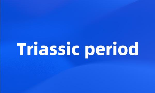 Triassic period