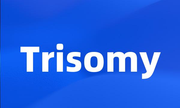 Trisomy