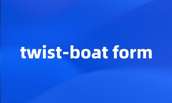 twist-boat form