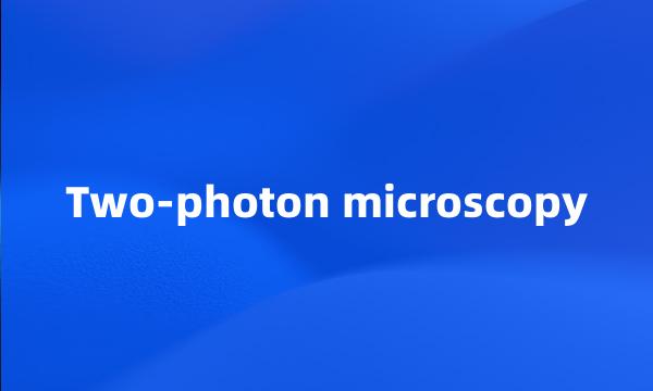 Two-photon microscopy