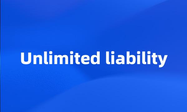 Unlimited liability