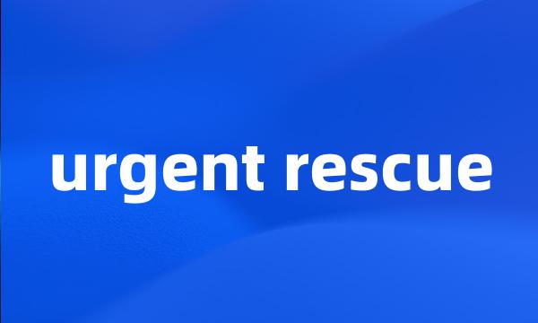 urgent rescue