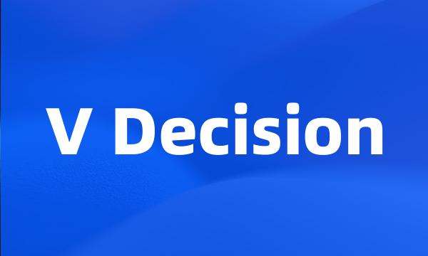 V Decision