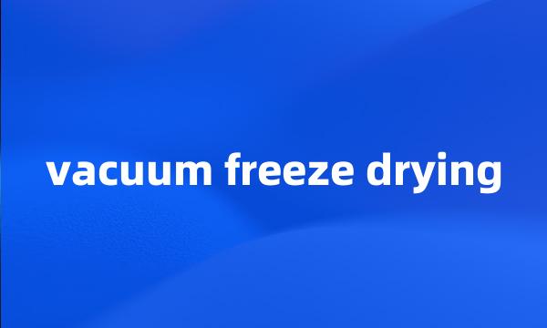 vacuum freeze drying